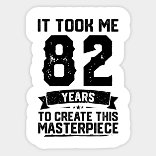 It Took Me 82 Years To Create This Masterpiece 82nd Birthday Sticker